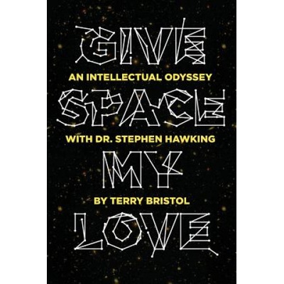 Give Space My Love: An Intellectual Odyssey with Dr. Stephen Hawking | Terry Bristol