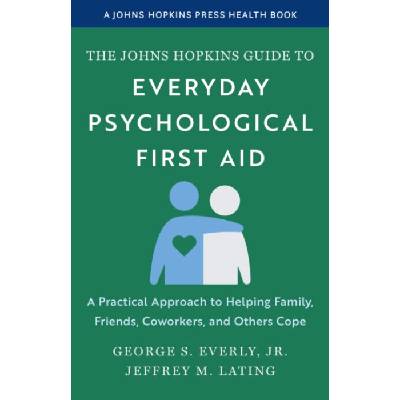 Johns Hopkins Guide to Everyday Psychological First Aid - Everly, George S., Jr. a Lating, Jeffrey M.