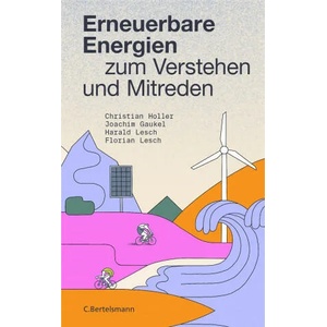 Erneuerbare Energien zum Verstehen und Mitreden | Joachim Gaukel, Harald Lesch, Florian Lesch (ISBN: 9783570104583)
