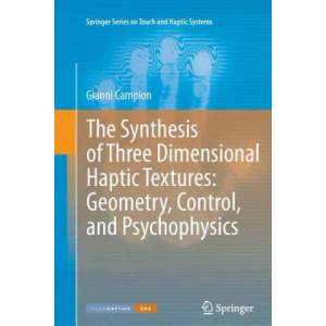 Synthesis of Three Dimensional Haptic Textures: Geometry, Control, and Psychophysics | Gianni Campion (ISBN: 9781447126546)