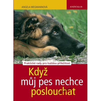 Když můj pes nechce poslouchat - Angela Wegmannová