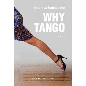 Why Tango: Essays on learning, dancing and living tango argentino | Veronica Toumanova (ISBN: 9781517189471)