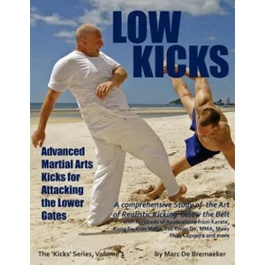 Low Kicks: Advanced Martial Arts Kicks for Attacking the Lower Gates | Marc De Bremaeker (ISBN: 9780956990778)