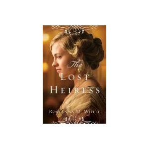 Lost Heiress | Roseanna M White (ISBN: 9780764213502)