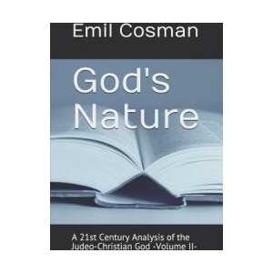 God's Nature: A 21st Century Analysis of the Judeo-Christian God -Volume II- | Emil Cosman (ISBN: 9781983371967)