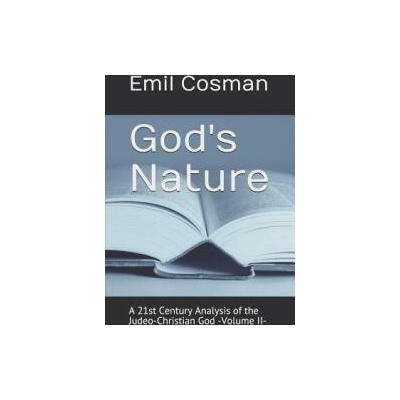 God's Nature: A 21st Century Analysis of the Judeo-Christian God -Volume II- | Emil Cosman