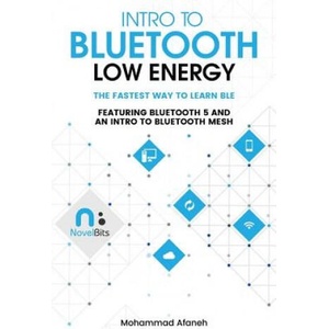 Intro to Bluetooth Low Energy | Mohammad Afaneh (ISBN: 9781790198153)