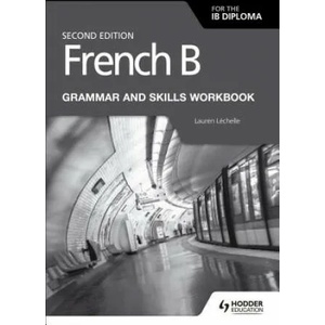 French B for the IB Diploma Grammar and Skills Workbook Second Edition | Lauren Léchelle (ISBN: 9781510447615)