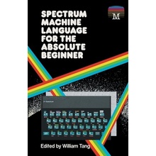 Spectrum Machine Language for the Absolute Beginner Tang WilliamPaperback