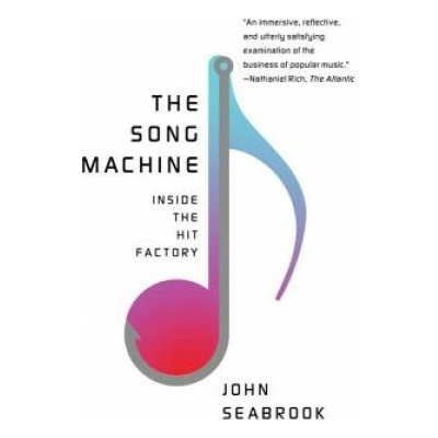 Song Machine - Inside the Hit Factory Seabrook John