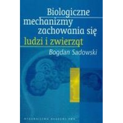 Biologiczne mechanizmy zachowania się ludzi i zwierząt