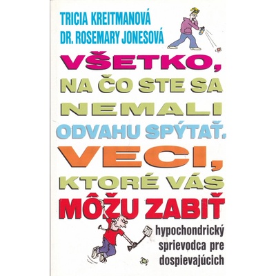 Všetko, na čo ste sa nemali odvahu spýtať - veci, ktoré vás môžu zabiť - Tricia Kreitmanová