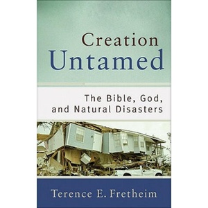 Creation Untamed - The Bible, God, and Natural Disasters | Terence E Fretheim (ISBN: 9780801038938)