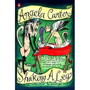 Shaking a Leg: Collected Journalism and Writings | Angela Carter, Jenny Uglow (ISBN: 9780140276954)