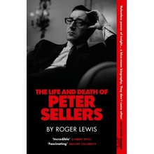 Life and Death of Peter Sellers - Roger Lewis