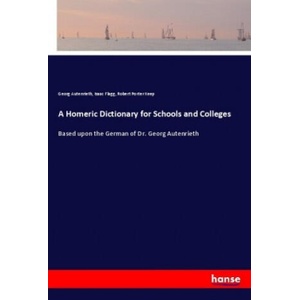 A Homeric Dictionary for Schools and Colleges | Georg Autenrieth, Isaac Flagg, Robert Porter Keep (2018)