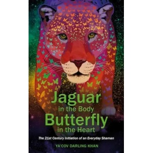 Jaguar in the Body, Butterfly in the Heart | Ya'Acov Darling Khan (ISBN: 9781781808221)