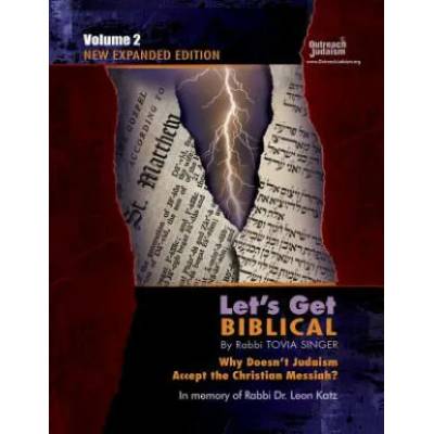 Let's Get Biblical! : Why doesn't Judaism Accept the Christian Messiah? Volume 2