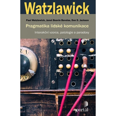 Pragmatika lidské komunikace - Paul Watzlawick, Janet Beavin Bavelas, Don D. Jackson