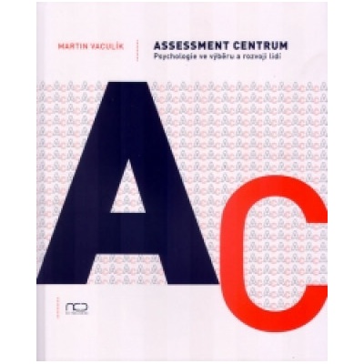 Assessment centrum: Psychologie ve výběru a rozvoji lidí - Martin Vaculík