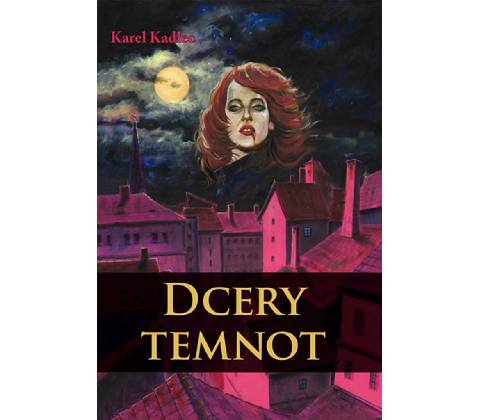 Dcery temnot - Kadlec Karel