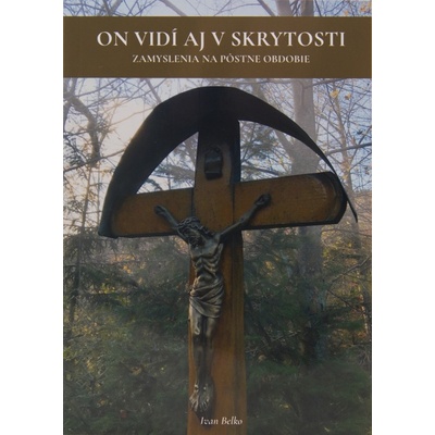 On vidí aj v skrytosti - Zamyslenia na pôstne obdobie
