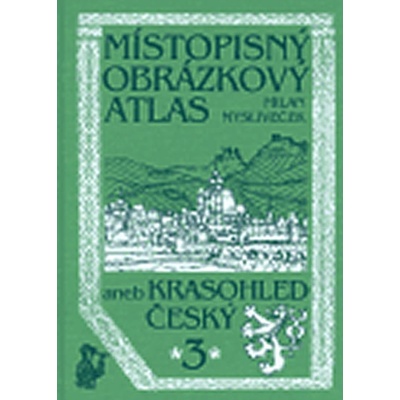 Místopisný obrázkový atlas aneb Krasohled český 3. - Mysliveček Milan