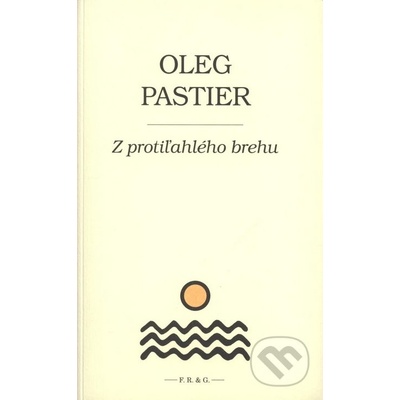 Z protiľahlého brehu - Oleg Pastier