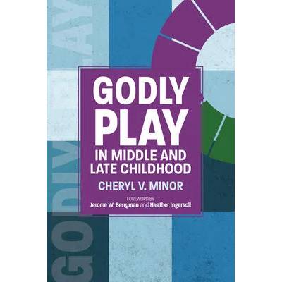 Godly Play in Middle and Late Childhood | Jerome W. Berryman, Heather Ingersoll