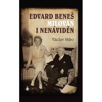 Miko, Václav - Edvard Beneš milován i nenáviděn