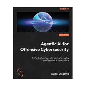 Agentic AI for Offensive Cybersecurity (ISBN: 9781806114474)
