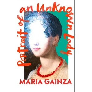 Portrait of an Unknown Lady | Maria Gainza (ISBN: 9781787303249)