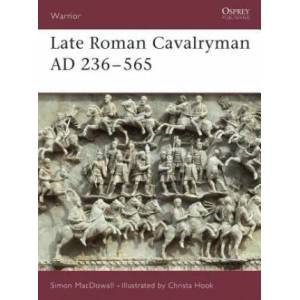 Late Roman Cavalryman AD 236-565 | Simon MacDowall (ISBN: 9781855325678)
