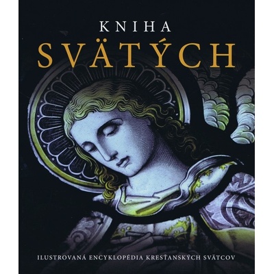 Kniha svätých - Ilustrovaná encyklopédia kresťanských svätcov