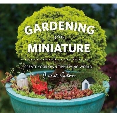 Gardening in Miniature Calvo Janit