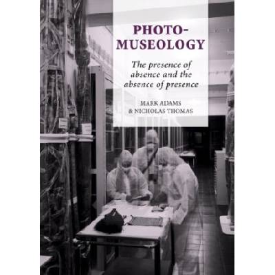 Photo-Museology | Mark Adams, Nicholas Thomas