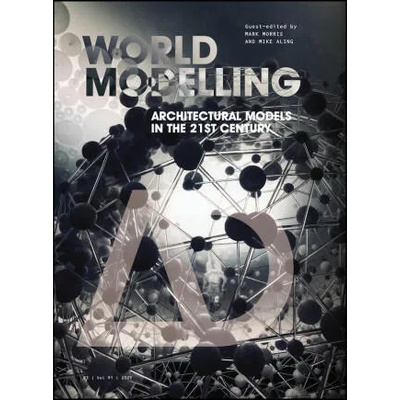 Worldmodelling - Architectural Models in the 21st Century | M Morris