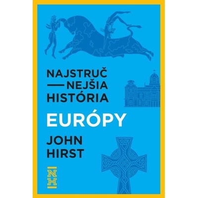 Najstručnejšia história Európy - John Hirst