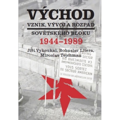 Východ Vznik, vývoj a rozpad sovětského bloku 1944-1989 | Jiří Vykoukal, Bohuslav Litera, Miroslav Tejchman