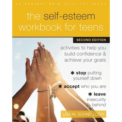 The Self-Esteem Workbook for Teens: Activities to Help You Build Confidence and Achieve Your Goals (Schab Lisa M.)