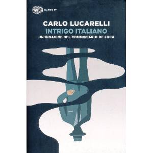 Intrigo italiano. Il ritorno del commissario De Luca | Carlo Lucarelli (ISBN: 9788806250119)