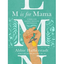 M Is for Mama: A Rebellion Against Mediocre Motherhood