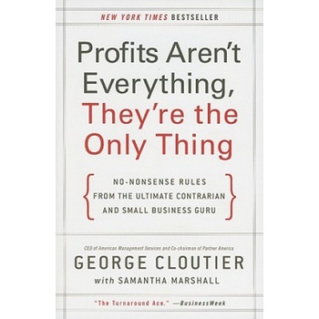 Profits Aren't Everything, They're the Only Thing | George Cloutier