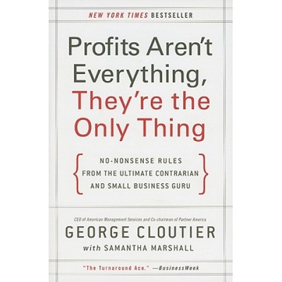 Profits Aren't Everything, They're the Only Thing | George Cloutier