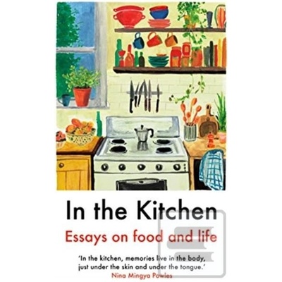 In the Kitchen - Juliet Annan, Yemisí Aríbisálà, Laura Freeman, Joel Golby, Daisy Johnson, Rebecca May Johnson, Rebecca Liu, Nina Mingya Powles, Ella Risbridger, Rachel Roddy, Mayukh Sen, Ruby Tandoh,