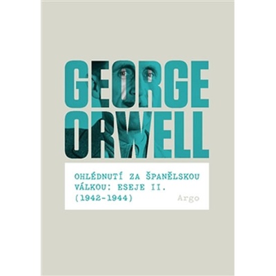 Ohlédnutí za španělskou válkou: Eseje II. - 1942–1944 - George Orwell