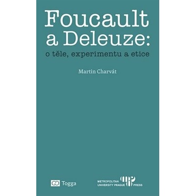 Foucault a Deleuze: O těle, experimentu a etice