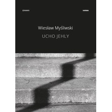 Ucho jehly - Wiesław Myśliwski