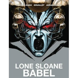 Lone Sloane: Babel | Xavier Cazaux-Zago, Philippe Druillet (ISBN: 9781787740174)