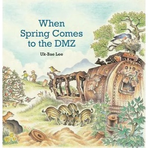 When Spring Comes to the DMZ | Uk-Bae Lee, Uk-Bae Lee (ISBN: 9780874869729)